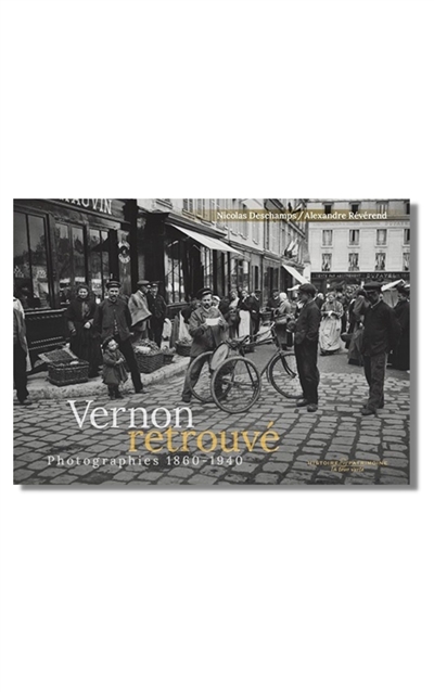 Vernon retrouvé : photographies 1860-1940