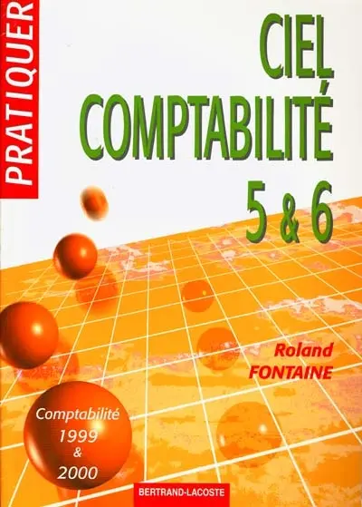 Pratiquer Ciel comptabilité 5 et 6 (solution Ciel 99 et 2000)