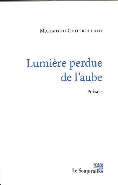 Lumière perdue de l'aube : poèmes