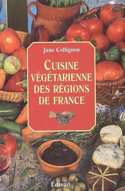 Cuisine végétarienne des régions de France : cuisine santé, cuisine minceur, cuisine facile