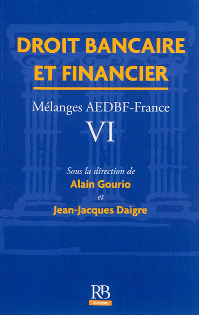 Droit bancaire et financier : mélanges AEDBF-France. Vol. 6