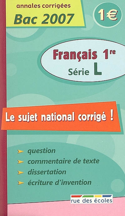 Français 1re série L : annales corrigées bac 2007 : question, commentaire de texte, dissertation, écriture d'invention