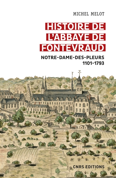Histoire de l'abbaye de Fontevraud : Notre-Dame-des-Pleurs, 1101-1793