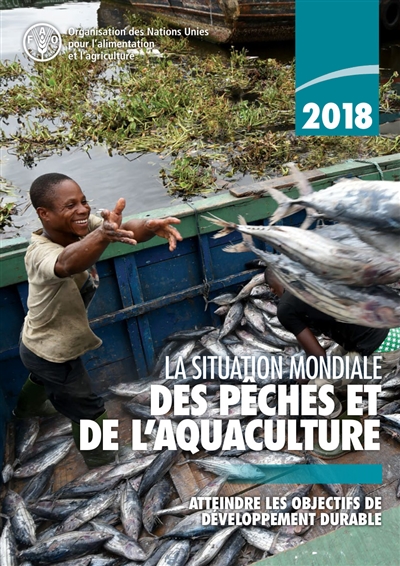 La situation mondiale des pêches et de l'aquaculture 2018 : atteindre les objectifs de développement durable
