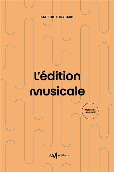 L'édition musicale : le guide pratique de l'éditeur de musique