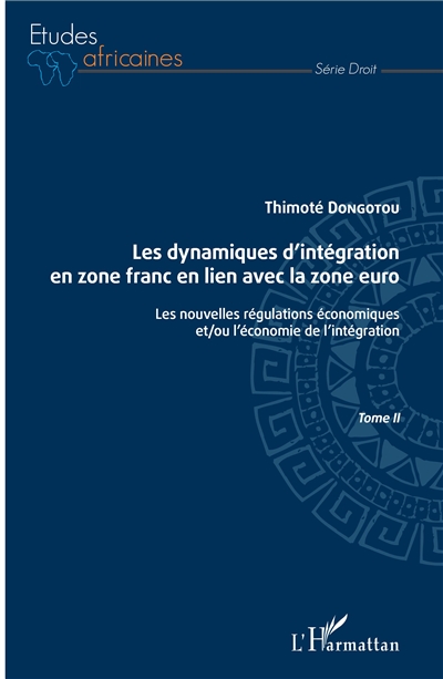 Les dynamiques d'intégration en zone franc en lien avec la zone euro. Vol. 2. Les nouvelles régulations économiques et-ou l'économie de l'intégration