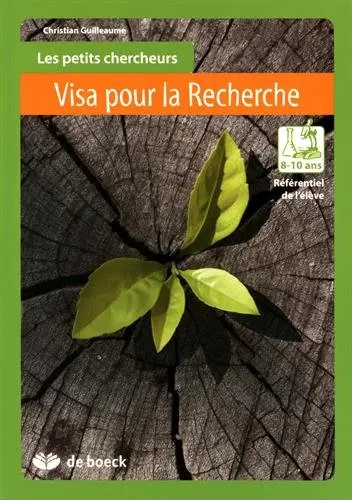 Les petits chercheurs 8-10 ans : visa pour la recherche : référentiel de l'élève