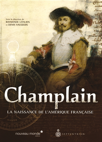 Champlain : la naissance de l'Amérique française