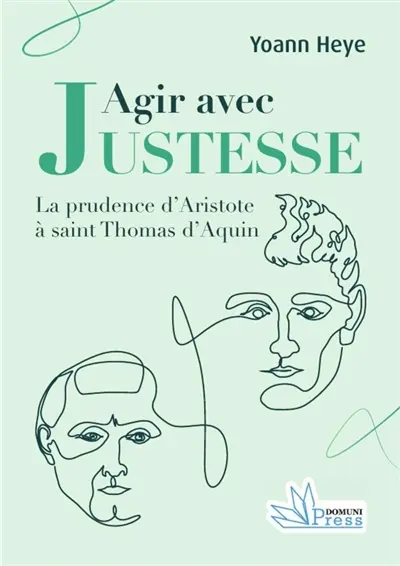 Agir avec justesse : la prudence d'Aristote à saint Thomas d'Aquin