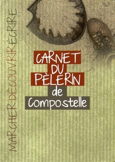 Carnet du pèlerin : sur le chemin de Saint-Jacques-de-Compostelle