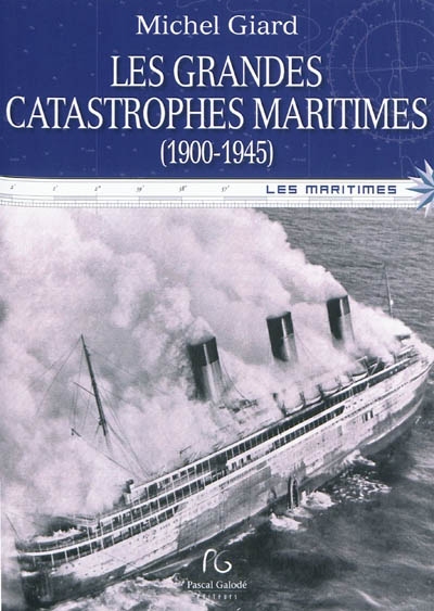 Les grandes catastrophes maritimes du XXe siècle. Vol. 1. 1900-1945