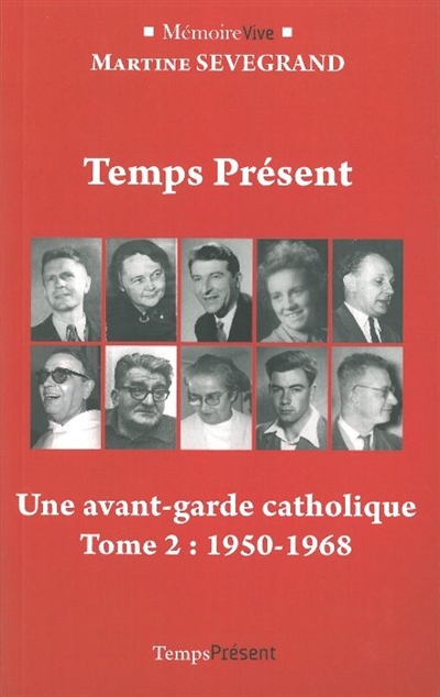Temps présent : une aventure chrétienne. Vol. 2. Une avant-garde catholique (1950-1968)