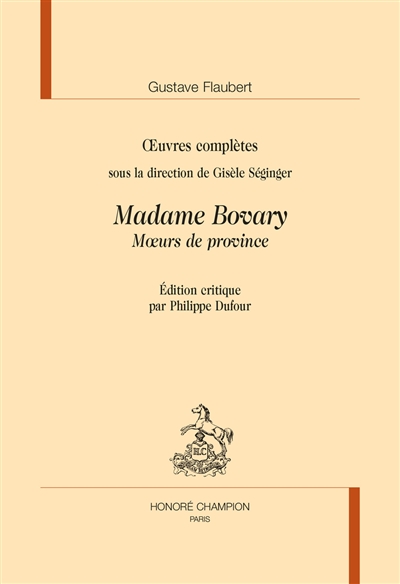 Oeuvres complètes. Madame Bovary : moeurs de province