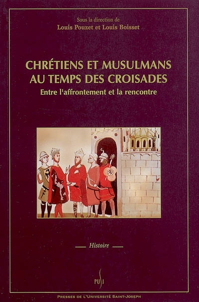 Chrétiens et musulmans au temps des croisades : entre l'affrontement et la rencontre