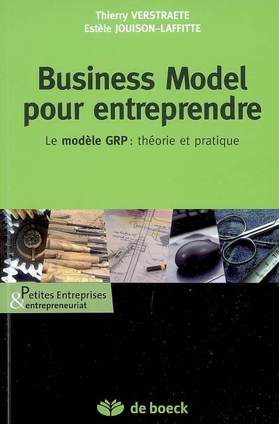 Business model pour entreprendre : le modèle GRP : théorie et pratique
