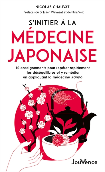 S'initier à la médecine japonaise : 10 enseignements pour repérer rapidement les déséquilibres et y remédier en appliquant la médecine kanpo