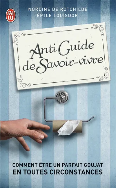 Antiguide du savoir-vivre : comment être un parfait goujat en toutes circonstances
