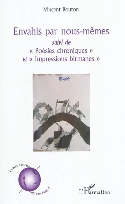 Envahis par nous-mêmes ; suivi de Poésies chroniques et Impressions birmanes