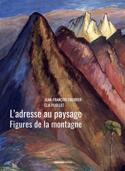L'adresse au paysage : figures de la montagne : de Jean-Antoine Linck à Marianne Werefkin