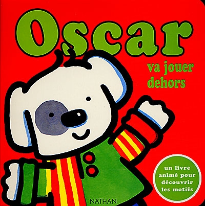 Oscar. Vol. 2000. Oscar va jouer dehors : un livre animé pour découvrir les motifs