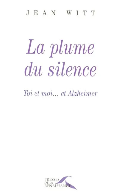 La plume du silence : toi et moi... et Alzheimer