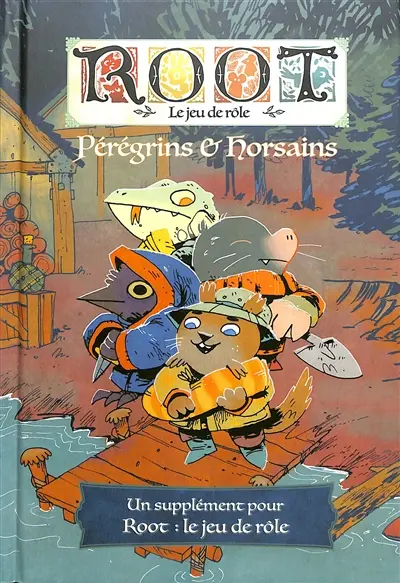 Root, le jeu de rôle : pérégrins & horsains : un supplément pour Root JDR