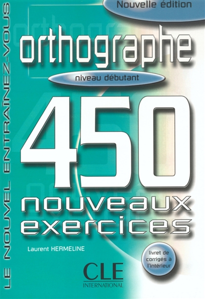Orthographe, niveau débutant : 450 nouveaux exercices