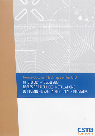 Règles de calcul des installations de plomberie sanitaire et d'eaux pluviales : NF DTU 60.11, 10 août 2013