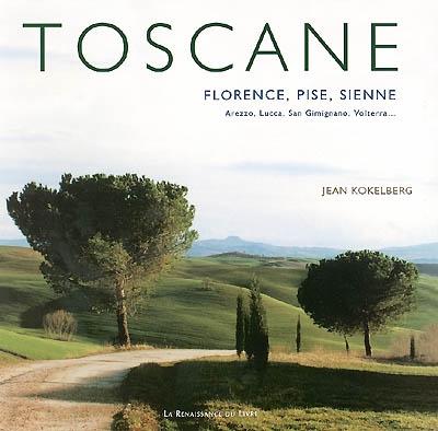 Toscane : Florence, Pise, Sienne... : Arezzo, Lucca, San Gimignano, Voterra...