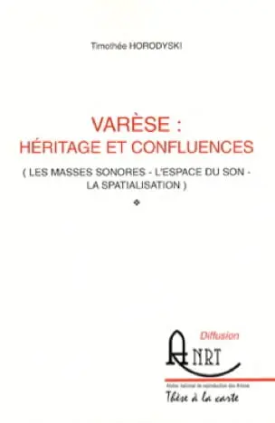 Varèse : héritage et confluences : les masses sonores, l'espace du son, la spatialisation