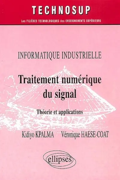 Traitement numérique du signal : théorie et applications : informatique industrielle