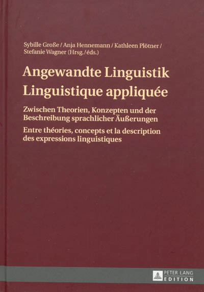 Angewandte Linguistik : zwischen Theorien, Konzepten und der Beschreibung sprachlicher Ausserungen. Linguistique appliquée : entre théories, concepts et la description des expressions linguistiques
