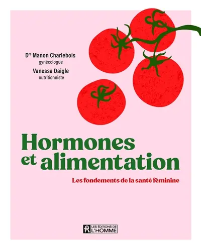 Hormones et alimentation : Les fondements de la santé féminine Hormones et alimentation : Les fondements de la santé féminine