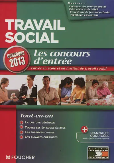 Travail social : concours d'entrée 2013 : assistant de service social, éducateur de jeunes enfants, éducateur spécialisé, moniteur-éducateur