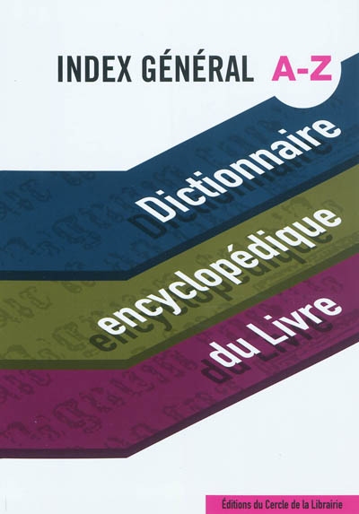 Dictionnaire encyclopédique du livre. Index général A-Z