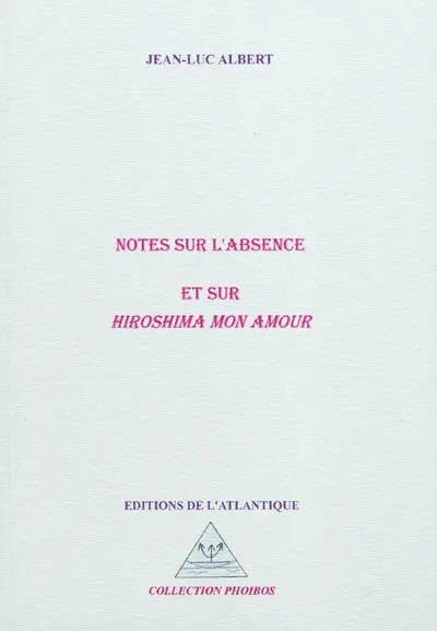 Notes sur l'absence et sur Hiroshima mon amour