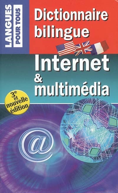 Dictionnaire bilingue Internet & multimédia. Internet and multimedia bilingual dictionary