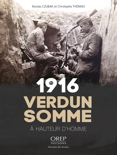 1916 : Verdun Somme : à hauteur d'homme