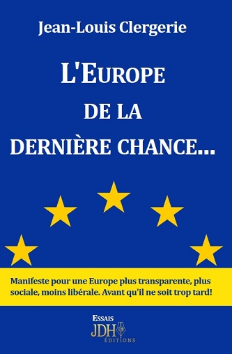 L'Europe de la dernière chance... : manifeste pour une Europe plus transparente, plus sociale, moins libérale : avant qu'il ne soit trop tard !