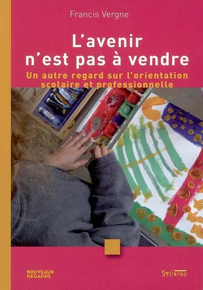 L'avenir n'est pas à vendre : un autre regard sur l'orientation scolaire et professionnelle