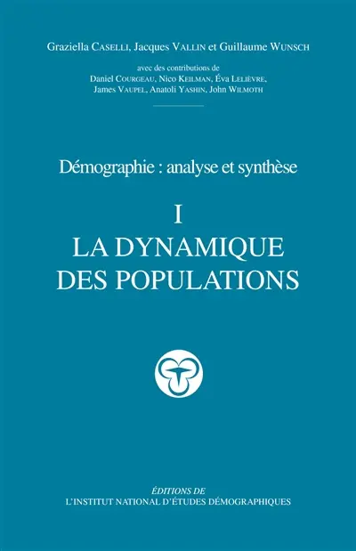 Démographie : analyse et synthèse. Vol. 1. La dynamique des populations