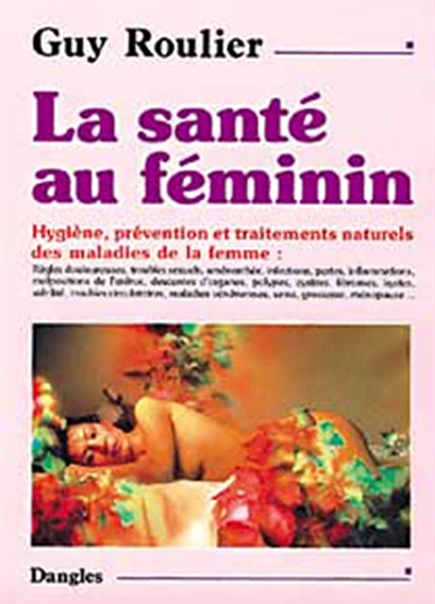 La santé au féminin : hygiène, prévention et traitements naturels des maladies de la femme