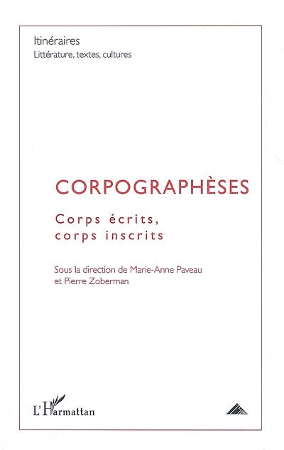 Itinéraires, littérature, textes, cultures, n° 1. Corpographèses : corps écrits, corps inscrits