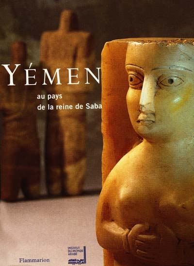 Yémen, au pays de la reine Saba' : exposition présentée à l'Institut du monde arabe du 25 oct. 1997 au 28 févr. 1998