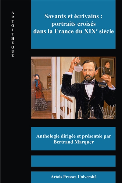 Savants et écrivains : portraits croisés dans la France du XIXe siècle : anthologie