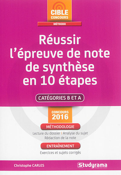 Réussir l'épreuve de note de synthèse en 10 étapes : catégories B et A : concours 2016