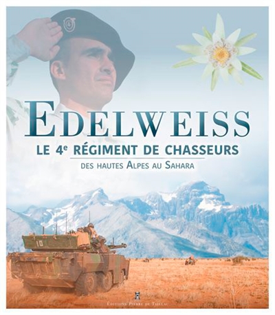 Edelweiss : le 4e régiment de chasseurs : des Hautes Alpes au Sahara