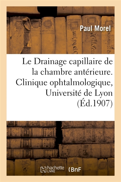 Travail de la clinique ophtalmologique de l'Université de Lyon : Le Drainage capillaire de la chambre antérieure