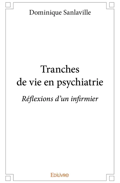 Tranches de vie en psychiatrie : réflexions d'un infirmier