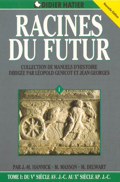 Racines du futur : collection de manuels d'histoire. Vol. 1. Du Ve siècle avant J.-C. au Xe siècle après J.-C.